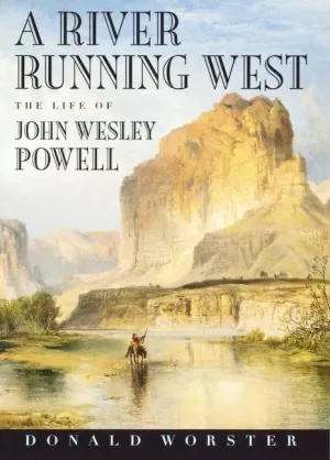 A River Running West: The Life of John Wesley Powell Hardcover – December 14, 2000