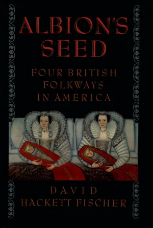 Albion's Seed: Four British Folkways in America (America: a cultural history) (VOLUME I) 1st Edition