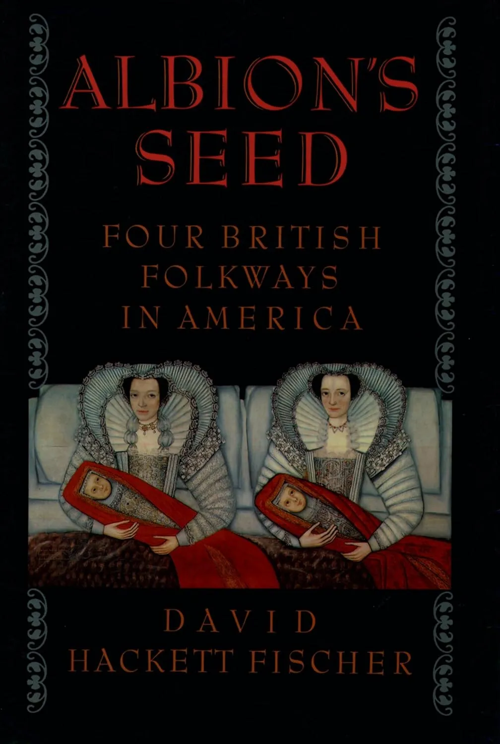 Albion's Seed: Four British Folkways in America (America: a cultural history) (VOLUME I) 1st Edition