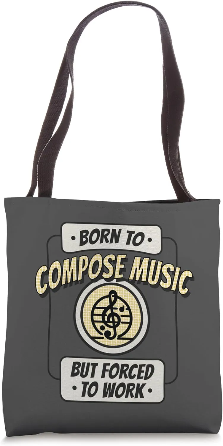 Born to Compose Music, but Forced to Work, Funny Composer Tote Bag