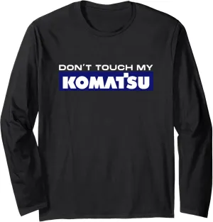 Dont touch my Komatsu Operator Driver Fan Excavator Love Long Sleeve T-Shirt