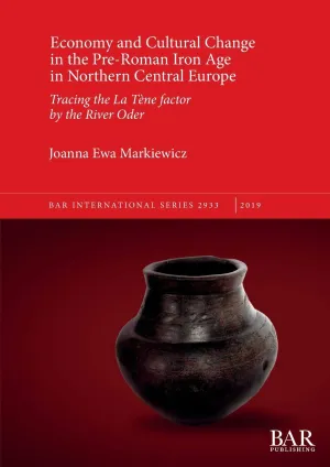 Economy and Cultural Change in the Pre-Roman Iron Age in Northern Central Europe: Tracing the La Tène factor by the River Oder (BAR International) Paperback – June 28, 2019