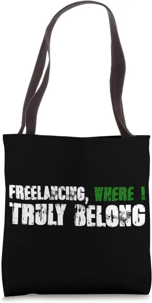 Freelancing Where I Truly Belong Remote Work Tote Bag