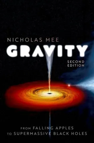 Gravity: From Falling Apples to Supermassive Black Holes 2nd Edition