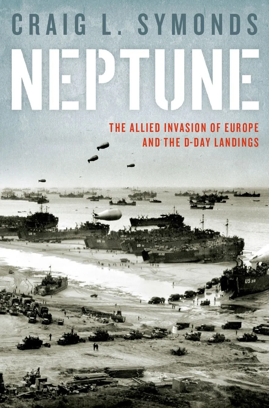 Neptune: Allied Invasion of Europe and the The D-Day Landings First Edition