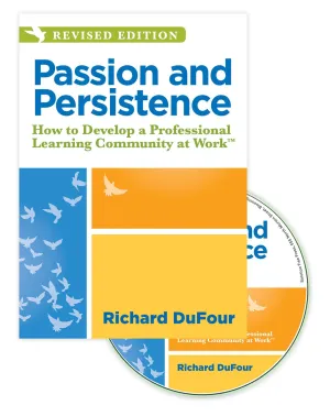Passion and Persistence How to Develop a Professional Learning Community at Work™, Revised Edition An inspirational team collaboration and PLC video to inform and motivate your teachers
