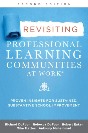 Revisiting Professional Learning Communities at Work®: Proven Insights for Sustained, Substantive School Improvement, Second Edition 2nd Edition