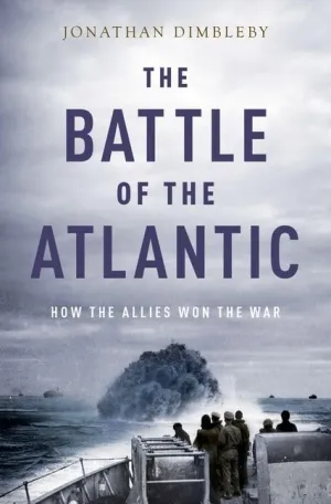 The Battle of the Atlantic: How the Allies Won the War First Edition