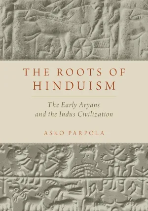 The Roots of Hinduism: The Early Aryans and the Indus Civilization Illustrated Edition