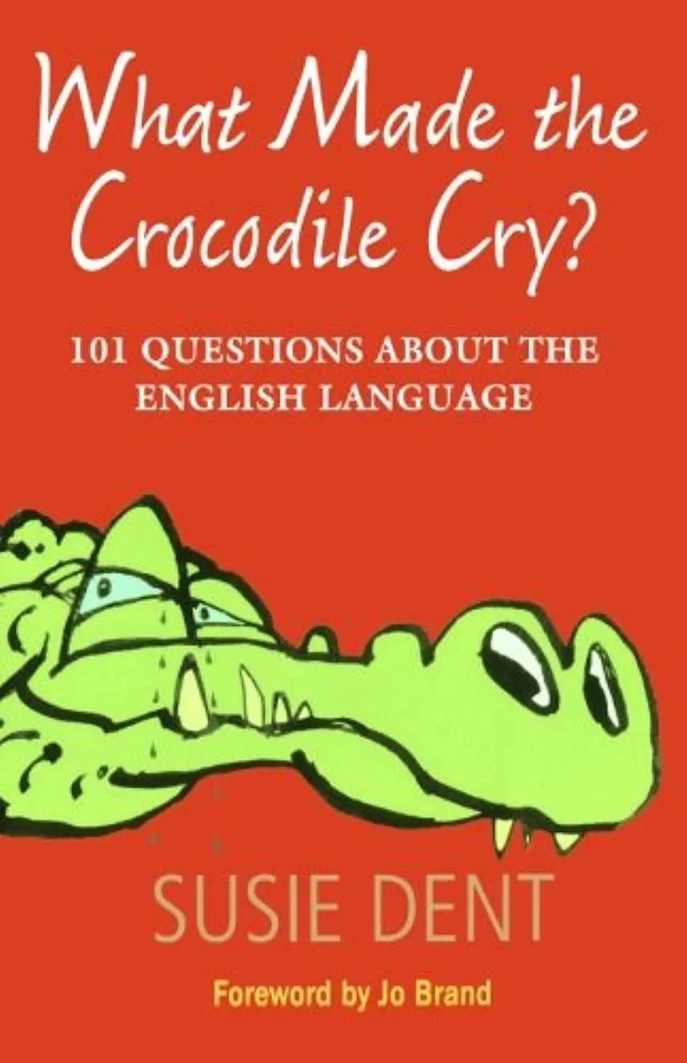 What Made The Crocodile Cry?: 101 Questions about the English Language 1st Edition